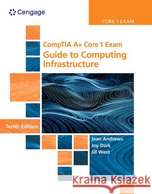 Comptia A+ Core 1 Exam: Guide to Computing Infrastructure Jean Andrews Joy Dark Jill West 9780357108376 Cengage Learning - książka