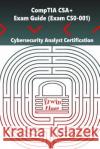 CompTIA CSA+. Exam Guide (Exam CS0-001): Cybersecurity Analyst Certification Haas, Erwin 9781981306817 Createspace Independent Publishing Platform