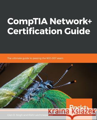 CompTIA Network+ Certification Guide: The ultimate guide to passing the N10-007 exam Singh, Glen D. 9781789340501 Packt Publishing - książka