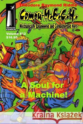 Compu-M.E.C.H. Mechanically Engineered and Computerized Hero Volume 12: A Soul for a Machine! Riddle, Theodore Raymond 9781482765434 Createspace - książka