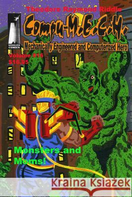 Compu-M.E.C.H. Mechanically Engineered and Computerized Hero. Volume 16: Monsters and Moms! Riddle, Theodore Raymond 9781495408816 Createspace - książka