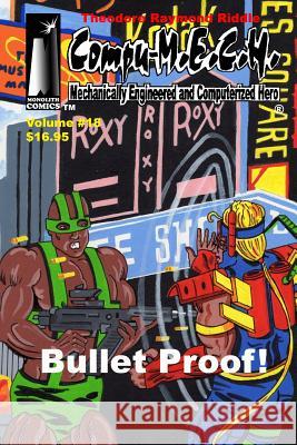 Compu-M.E.C.H. Mechanically Engineered and Computerized Hero Volume 18: Bullet Proof! Riddle, Theodore Raymond 9781499611205 Createspace - książka