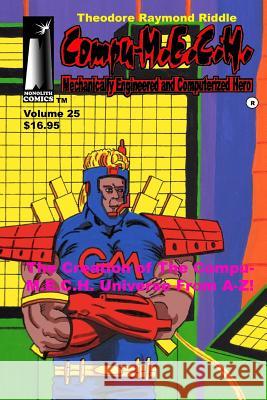 Compu-M.E.C.H. Mechanically Engineered and Computerized Hero Volume 25: The Creation of the Compu-M.E.C.H. UNIVERSE A-Z! Riddle, Theodore Raymond 9781539440024 Createspace Independent Publishing Platform - książka