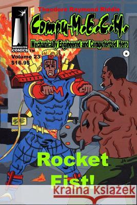 Compu-M.E.C.H. Mechanically Engineered Computerized Hero Volume 23: Rocket Fist! Riddle, Theodore Raymond 9781518754982 Createspace - książka
