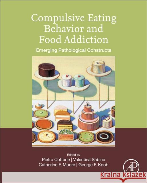 Compulsive Eating Behavior and Food Addiction: Emerging Pathological Constructs Pietro Cottone Catherine F. Moore Valentina Sabino 9780128162071 Academic Press - książka