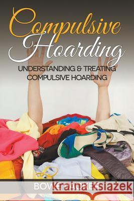 Compulsive Hoarding: Understanding & Treating Compulsive Hoarding Bowe Packer 9781634284110 Speedy Publishing LLC - książka