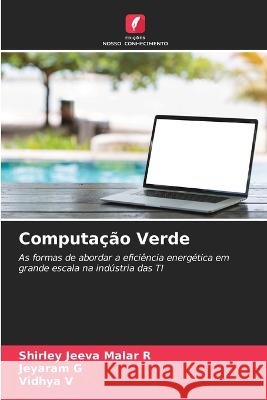 Computa??o Verde Shirley Jeeva Mala Jeyaram G Vidhya V 9786205615140 Edicoes Nosso Conhecimento - książka