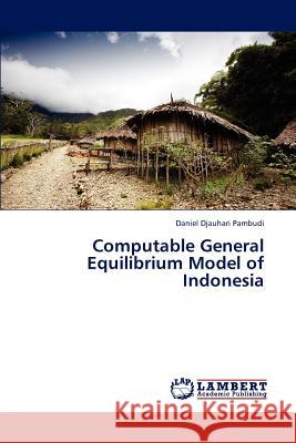Computable General Equilibrium Model of Indonesia Pambudi Daniel Djauhari 9783659251542 LAP Lambert Academic Publishing - książka