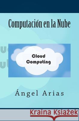 Computación en la Nube Arias, Angel 9781496123961 Createspace - książka