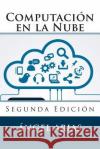 Computación en la Nube: Segunda Edición Arias, Angel 9781506192475 Createspace