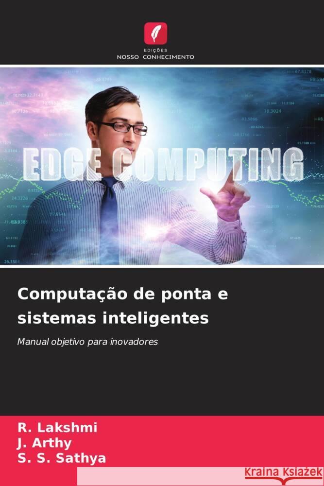 Computação de ponta e sistemas inteligentes Lakshmi, R., Arthy, J., Sathya, S. S. 9786209351785 Edições Nosso Conhecimento - książka