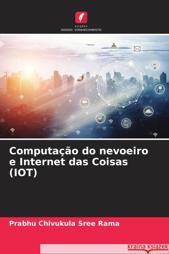 Computação do nevoeiro e Internet das Coisas (IOT) Chivukula Sree Rama, Prabhu 9786205573334 Edições Nosso Conhecimento - książka