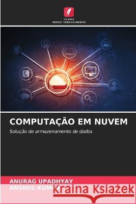 Computa??o Em Nuvem Anurag Upadhyay Anshul Kumar 9786205690673 Edicoes Nosso Conhecimento - książka