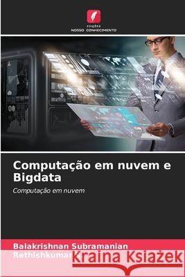 Computa??o em nuvem e Bigdata Balakrishnan Subramanian Rethishkumar S 9786207680009 Edicoes Nosso Conhecimento - książka