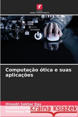 Computa??o ?tica e suas aplica??es Himadri Sekha Sudipta Banerjee Heranmoy Maity 9786207664047 Edicoes Nosso Conhecimento - książka