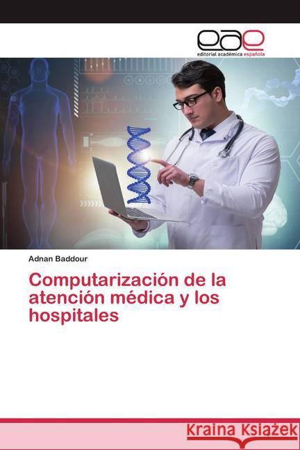 Computarización de la atención médica y los hospitales Baddour, Adnan 9786200385994 Editorial Académica Española - książka