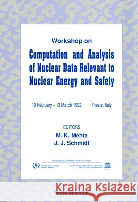 Computation and Analysis of Nuclear Data Relevant to Nuclear Energy and Safety M. K. Mehta J. J. Schmidt 9789810212247 World Scientific Publishing Company - książka