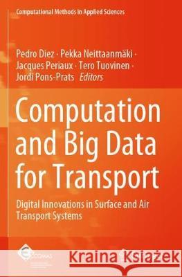Computation and Big Data for Transport: Digital Innovations in Surface and Air Transport Systems Pedro Diez Pekka Neittaanm 9783030377540 Springer - książka