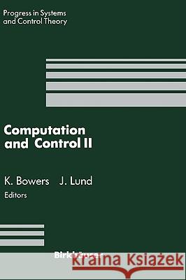 Computation and Control II: Proceedings of the Second Bozeman Conference, Bozeman, Montana, August 1-7, 1990 Bowers, Kenneth L. 9780817636111 Birkhauser - książka