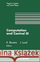 Computation and Control: Volume 3 Bowers, Kenneth L. 9780817636562 Birkhauser - książka