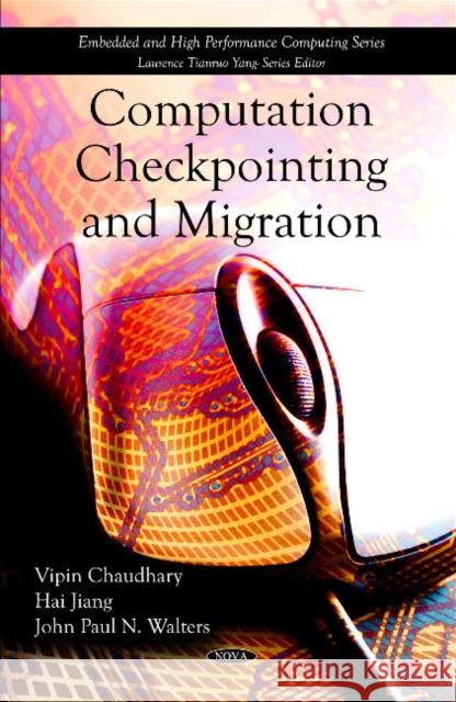 Computation Checkpointing & Migration Vipin Chaudhary, Hai Jiang, John Paul N Walters 9781607418405 Nova Science Publishers Inc - książka