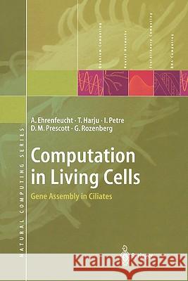 Computation in Living Cells: Gene Assembly in Ciliates Andrzej Ehrenfeucht, Tero Harju, Ion Petre, David M. Prescott, Grzegorz Rozenberg 9783642074011 Springer-Verlag Berlin and Heidelberg GmbH &  - książka