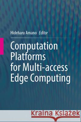 Computation Platforms for Multi-Access Edge Computing Hideharu Amano 9789819689347 Springer - książka