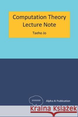 Computation Theory: Lecture Note Taeho Jo 9798323244492 Independently Published - książka