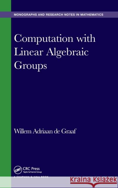 Computation with Linear Algebraic Groups Willem Adriaan D 9781498722902 CRC Press - książka