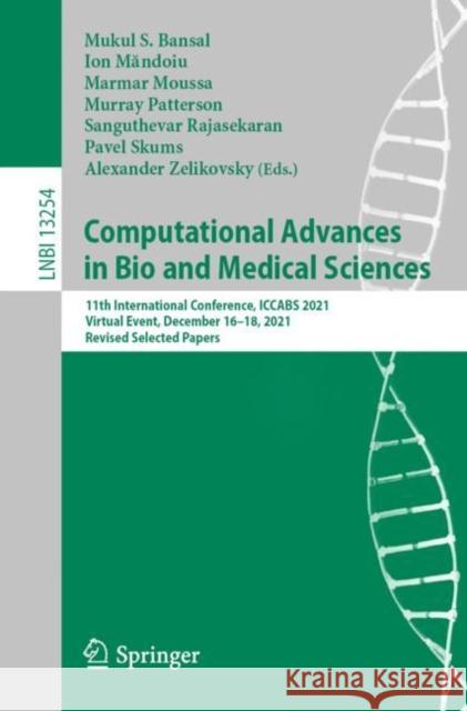 Computational Advances in Bio and Medical Sciences: 11th International Conference, ICCABS 2021, Virtual Event, December 16–18, 2021, Revised Selected Papers Mukul S. Bansal Ion Măndoiu Marmar Moussa 9783031175305 Springer - książka