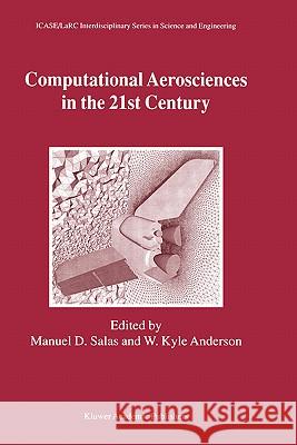 Computational Aerosciences in the 21st Century: Proceedings of the Icase/Larc/Nsf/Aro Workshop, Conducted by the Institute for Computer Applications i Salas, Manuel D. 9780792367284 Kluwer Academic Publishers - książka