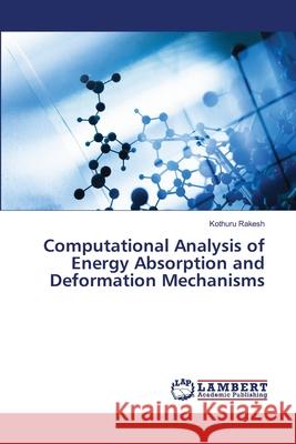 Computational Analysis of Energy Absorption and Deformation Mechanisms Rakesh, Kothuru 9786209154140 LAP Lambert Academic Publishing - książka