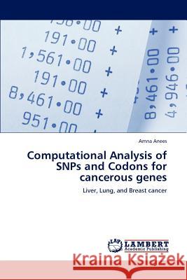 Computational Analysis of SNPs and Codons for cancerous genes Amna Anees 9783659226526 LAP Lambert Academic Publishing - książka