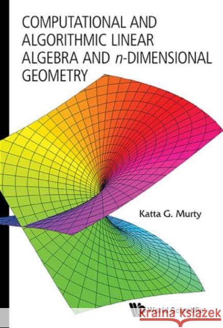 Computational and Algorithmic Linear Algebra and N-Dimensional Geometry Murty, Katta Gopalakrishna 9789814366625 World Scientific Publishing Company - książka