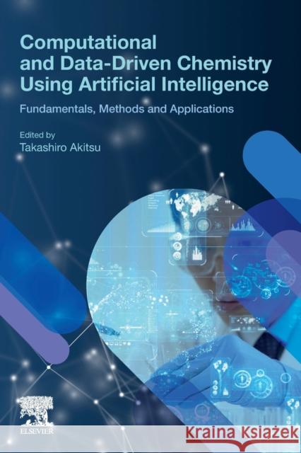 Computational and Data-Driven Chemistry Using Artificial Intelligence: Fundamentals, Methods and Applications Akitsu, Takashiro 9780128222492 Elsevier - książka