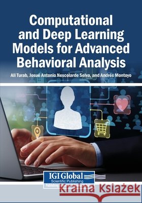 Computational and Deep Learning Models for Advanced Behavioral Analysis Turab, Ali, Nescolarde Selva, Josué Antonio, Montoyo, Andrés 9798337350639 Igi Global Scientific Publishing - książka