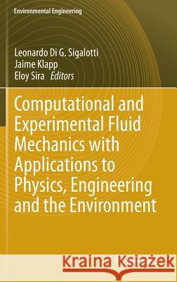 Computational and Experimental Fluid Mechanics with Applications to Physics, Engineering and the Environment Leonardo Sigalotti Jaime Klapp Eloy Sira 9783319001906 Springer - książka