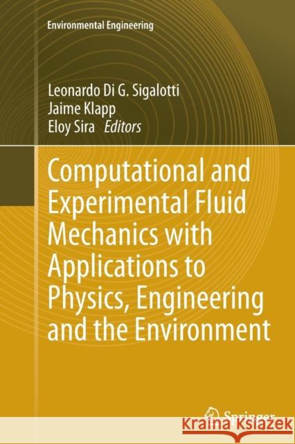 Computational and Experimental Fluid Mechanics with Applications to Physics, Engineering and the Environment Leonardo Di G. Sigalotti Jaime Klapp Eloy Sira 9783319343662 Springer - książka