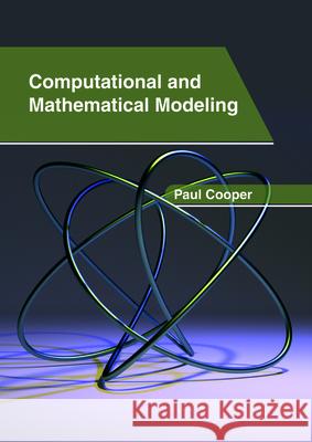 Computational and Mathematical Modeling Paul Cooper 9781632407016 Clanrye International - książka