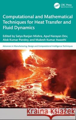 Computational and Mathematical Techniques for Heat Transfer and Fluid Dynamics Satya Ranjan Mishra Apul Narayan Dev Alok Kumar Pandey 9781041077749 CRC Press - książka