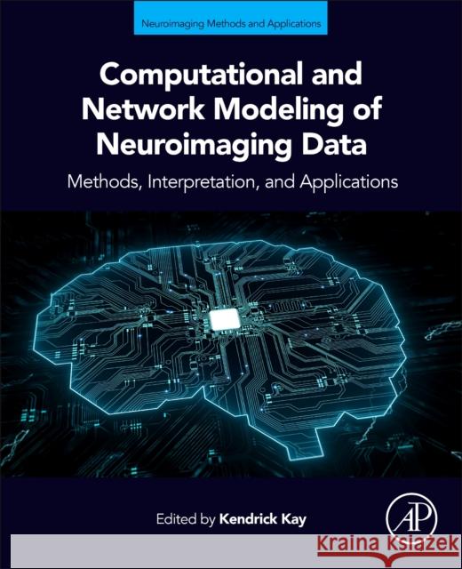 Computational and Network Modeling of Neuroimaging Data Kendrick Kay 9780443134807 Elsevier Science Publishing Co Inc - książka