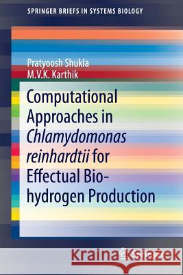 Computational Approaches in Chlamydomonas Reinhardtii for Effectual Bio-Hydrogen Production Shukla, Pratyoosh 9788132223825 Springer - książka