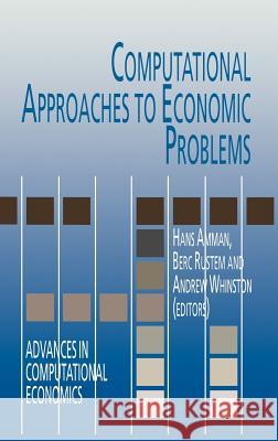 Computational Approaches to Economic Problems Hans Amman Hans M. Amman Berg Rustem 9780792343974 Springer - książka