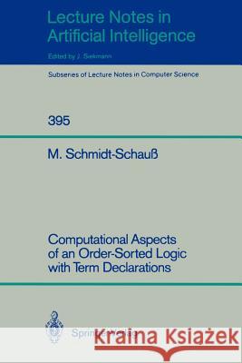 Computational Aspects of an Order-Sorted Logic with Term Declarations Manfred Schmidt-Schauß 9783540517054 Springer-Verlag Berlin and Heidelberg GmbH &  - książka