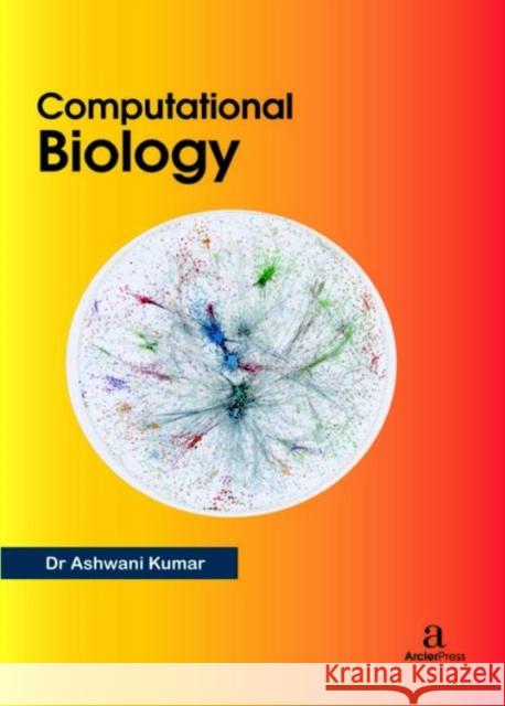 Computational Biology Ashwani Kumar   9781680945362 Arcler Education Inc - książka