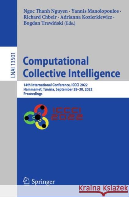 Computational Collective Intelligence: 14th International Conference, ICCCI 2022, Hammamet, Tunisia, September 28-30, 2022, Proceedings Nguyen, Ngoc Thanh 9783031160134 Springer International Publishing - książka