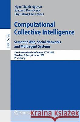 Computational Collective Intelligence. Semantic Web, Social Networks and Multiagent Systems: First International Conference, ICCCI 2009, Wroclaw, Poland, October 5-7, 2009, Proceedings Ryszard Kowalczyk 9783642044403 Springer-Verlag Berlin and Heidelberg GmbH &  - książka