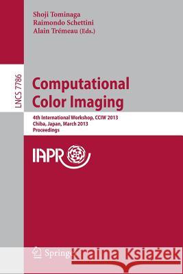 Computational Color Imaging: 4th International Workshop, Cciw 2013, Chiba, Japan, March 3-5, 2013. Proceedings Tominaga, Shoji 9783642366994 Springer - książka