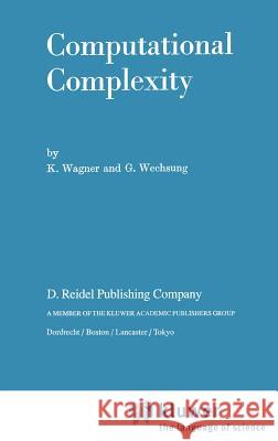 Computational Complexity K. Wagner G. Wechsung 9789027721464 Springer - książka