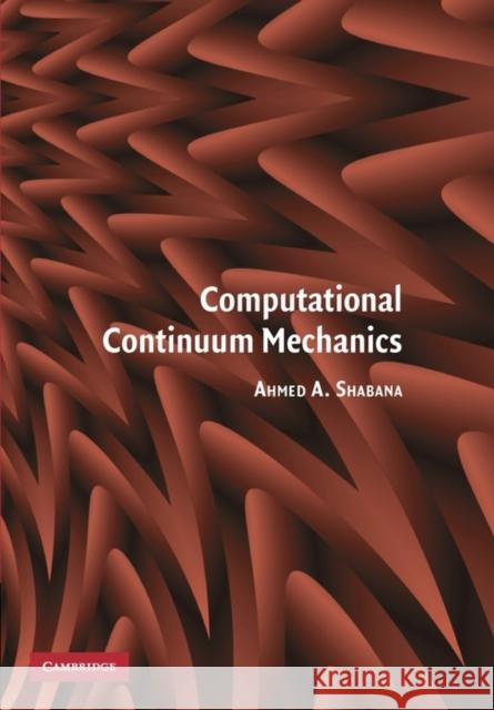 Computational Continuum Mechanics Ahmed A. Shabana 9780521174381 Cambridge University Press - książka